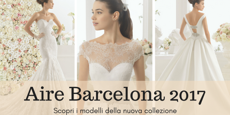 Aire Barcelona 2017: scopri la nuova collezione sposa (FOTO)