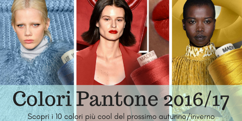 I colori moda Autunno/Inverno 2016/17 secondo Pantone