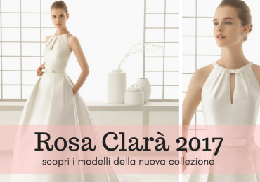 Rosa Clarà: scopri tutta la collezione di abiti da sposa 2017