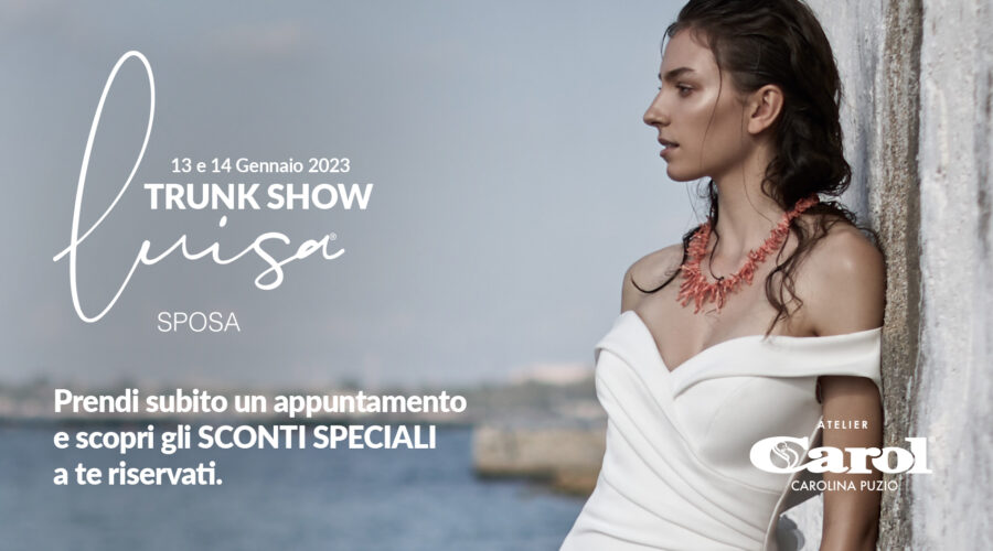 Trunk Show LUISA SPOSA Gennaio Trunk Show LUISA SPOSA Gennaio